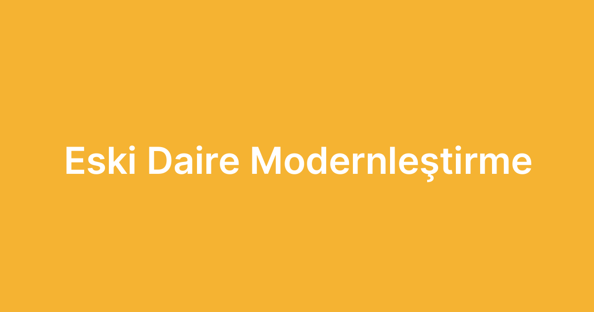 Eski Daire Modernleştirme