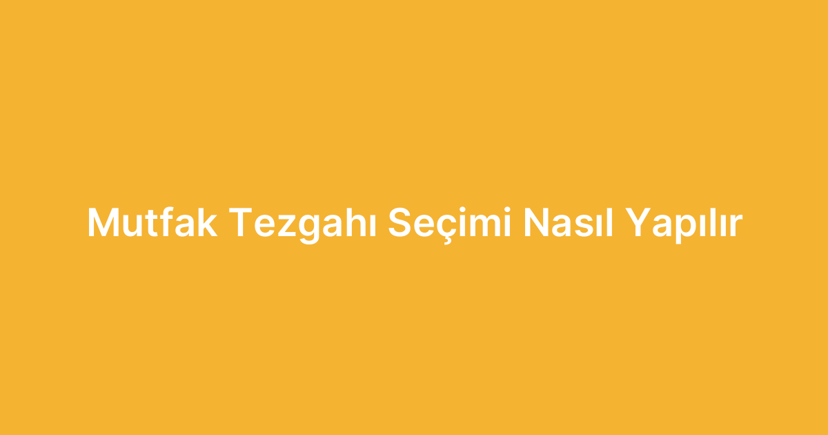 Mutfak Tezgahı Seçimi Nasıl Yapılır